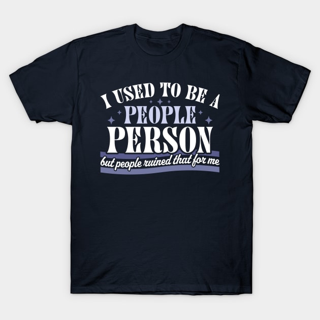 I Used To Be A People Person Funny Sarcastic Retro Vintage T-Shirt by OrangeMonkeyArt